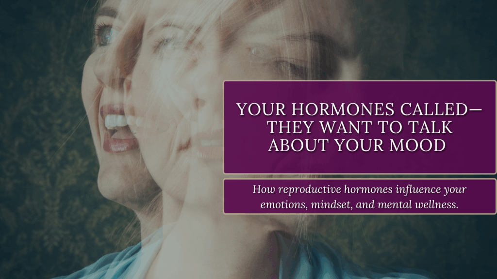 Your Hormones Called— They Want to Talk About Your Mood Blog Banner